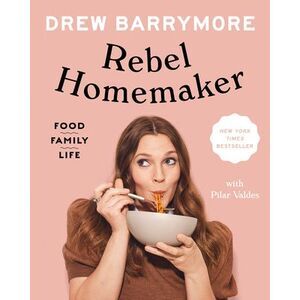Rebel Homemaker: Food, Family, Life -- Drew Barrymore